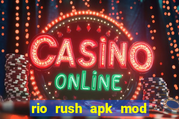 rio rush apk mod dinheiro infinito